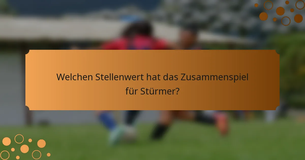 Welchen Stellenwert hat das Zusammenspiel für Stürmer?