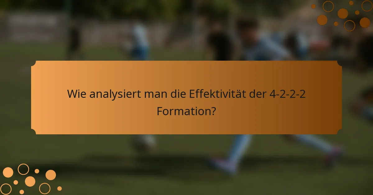Wie analysiert man die Effektivität der 4-2-2-2 Formation?