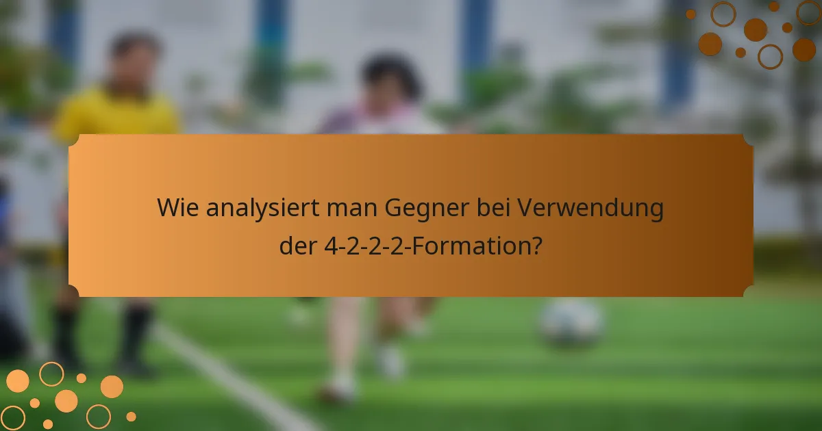Wie analysiert man Gegner bei Verwendung der 4-2-2-2-Formation?