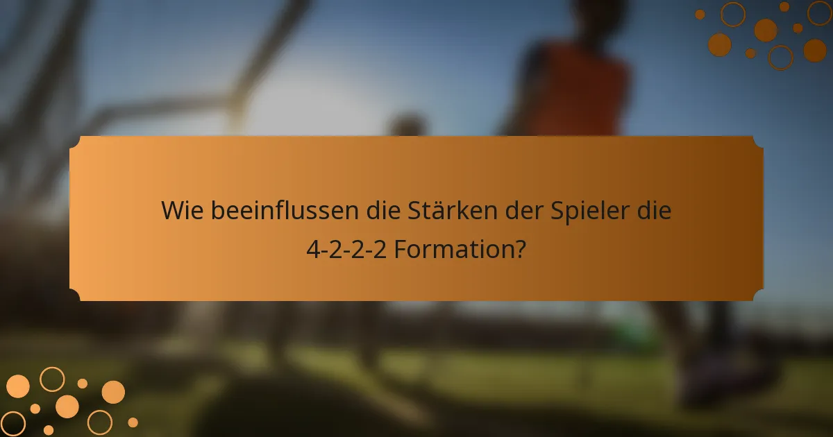 Wie beeinflussen die Stärken der Spieler die 4-2-2-2 Formation?