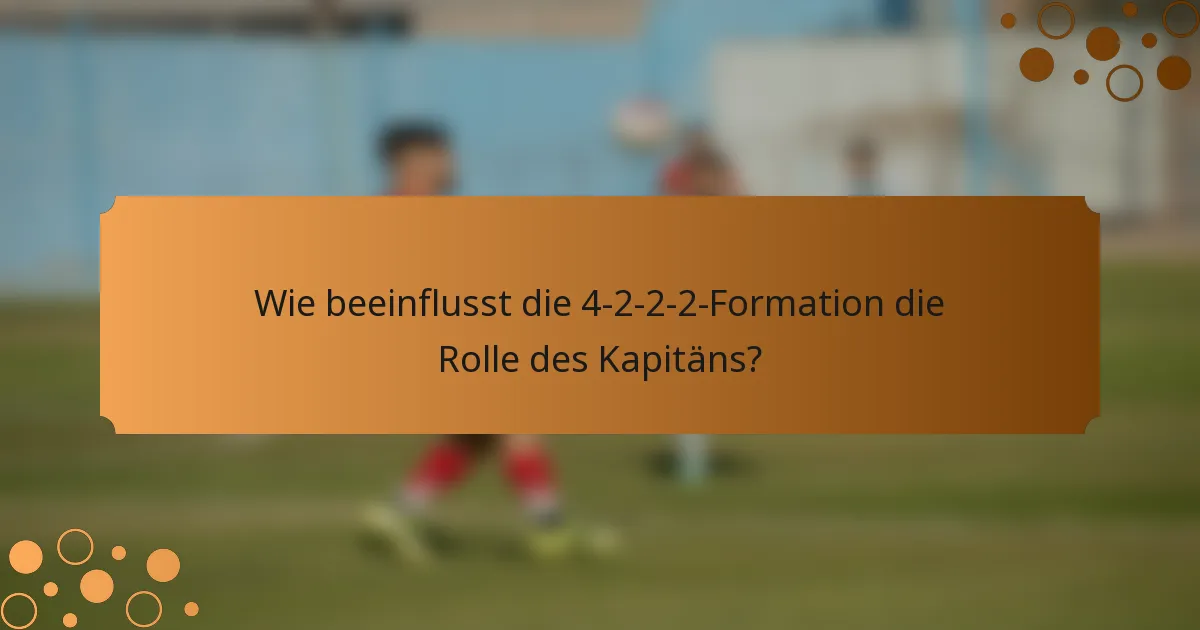 Wie beeinflusst die 4-2-2-2-Formation die Rolle des Kapitäns?