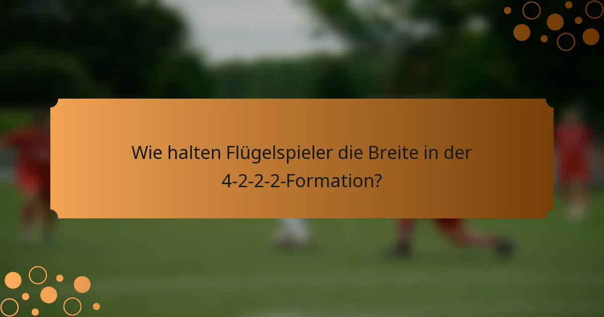 Wie halten Flügelspieler die Breite in der 4-2-2-2-Formation?