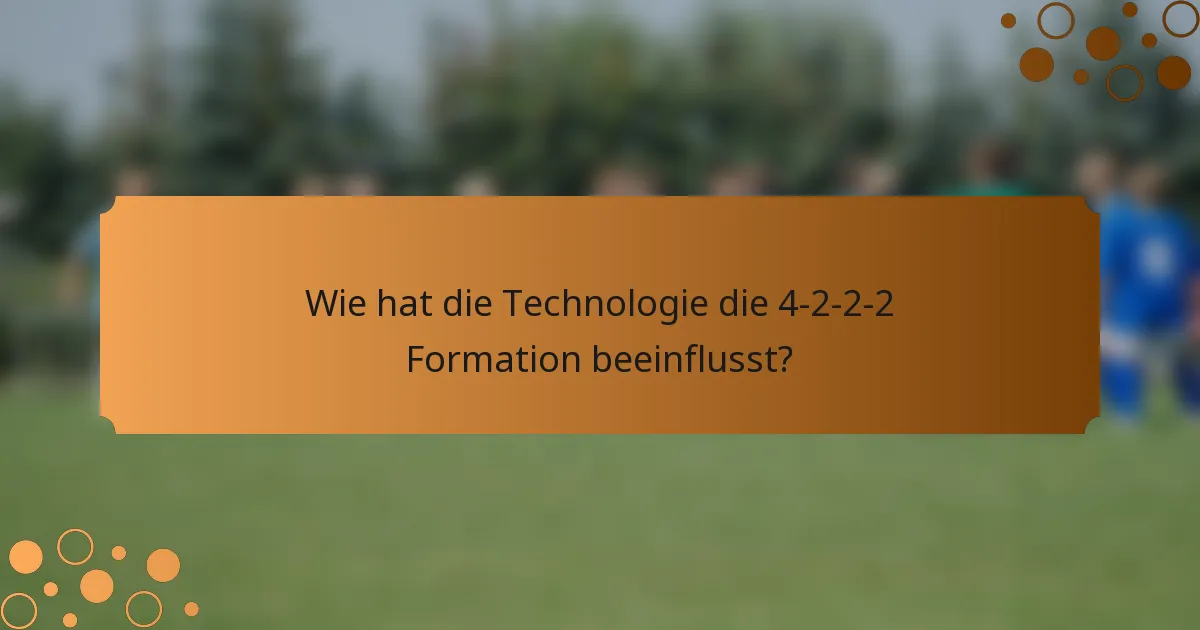 Wie hat die Technologie die 4-2-2-2 Formation beeinflusst?