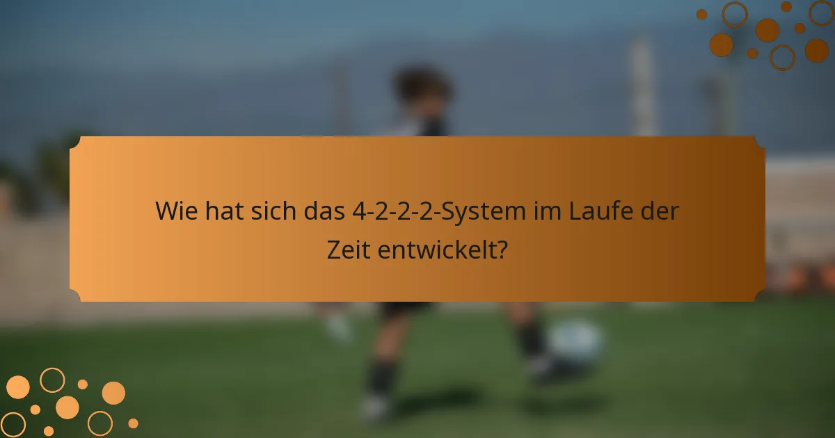 Wie hat sich das 4-2-2-2-System im Laufe der Zeit entwickelt?