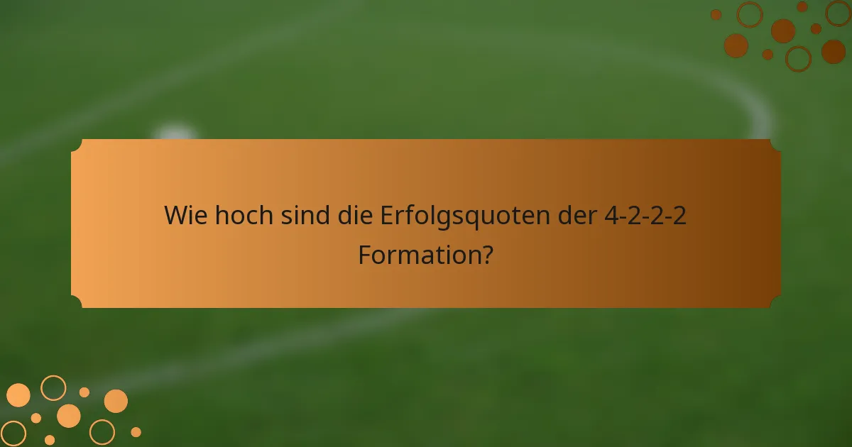Wie hoch sind die Erfolgsquoten der 4-2-2-2 Formation?
