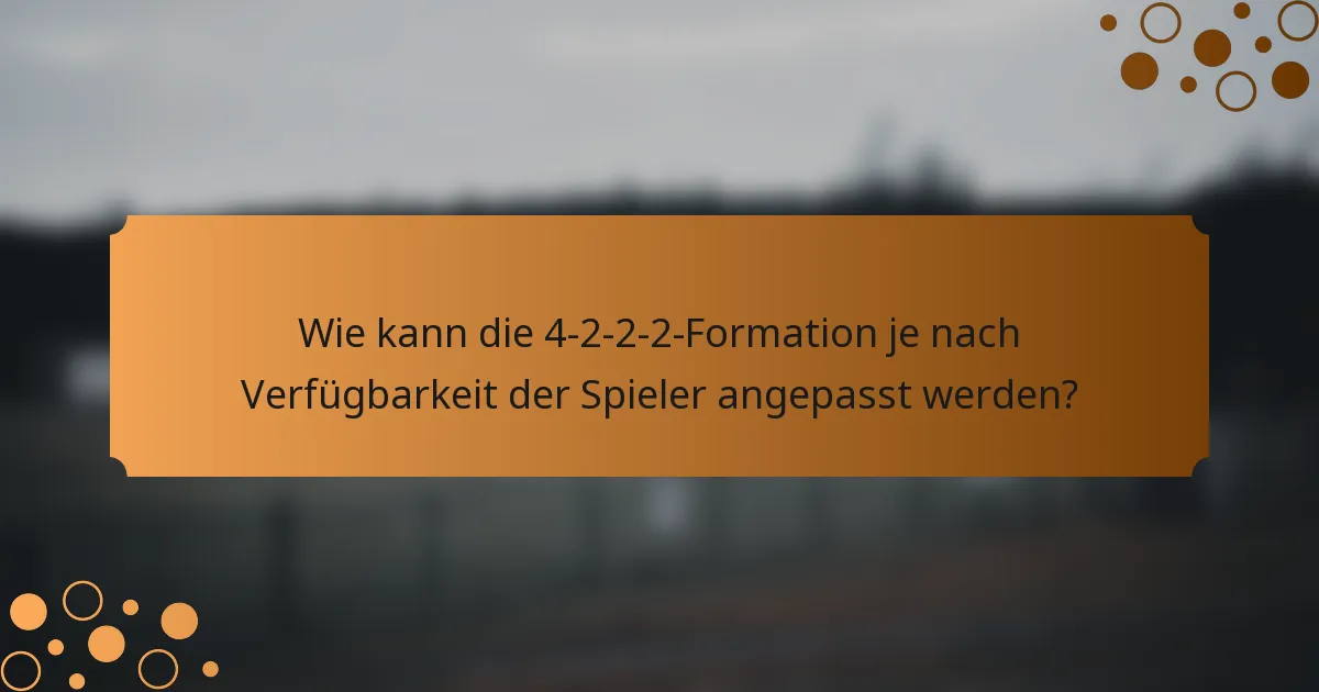 Wie kann die 4-2-2-2-Formation je nach Verfügbarkeit der Spieler angepasst werden?