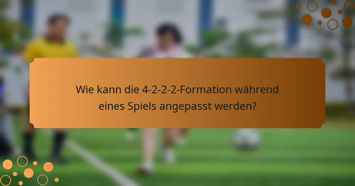 Wie kann die 4-2-2-2-Formation während eines Spiels angepasst werden?