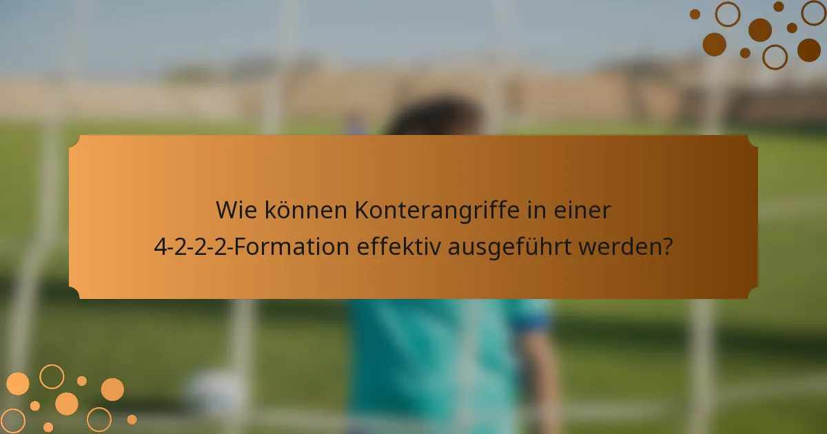 Wie können Konterangriffe in einer 4-2-2-2-Formation effektiv ausgeführt werden?