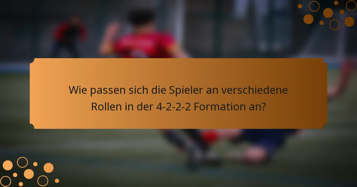Wie passen sich die Spieler an verschiedene Rollen in der 4-2-2-2 Formation an?
