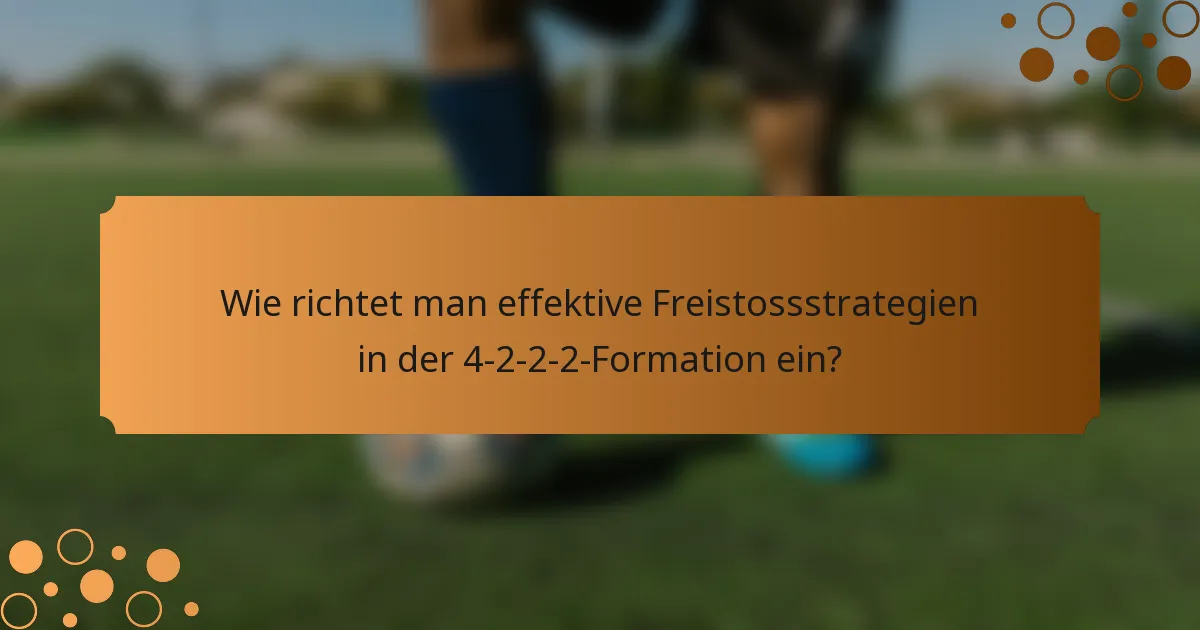 Wie richtet man effektive Freistossstrategien in der 4-2-2-2-Formation ein?