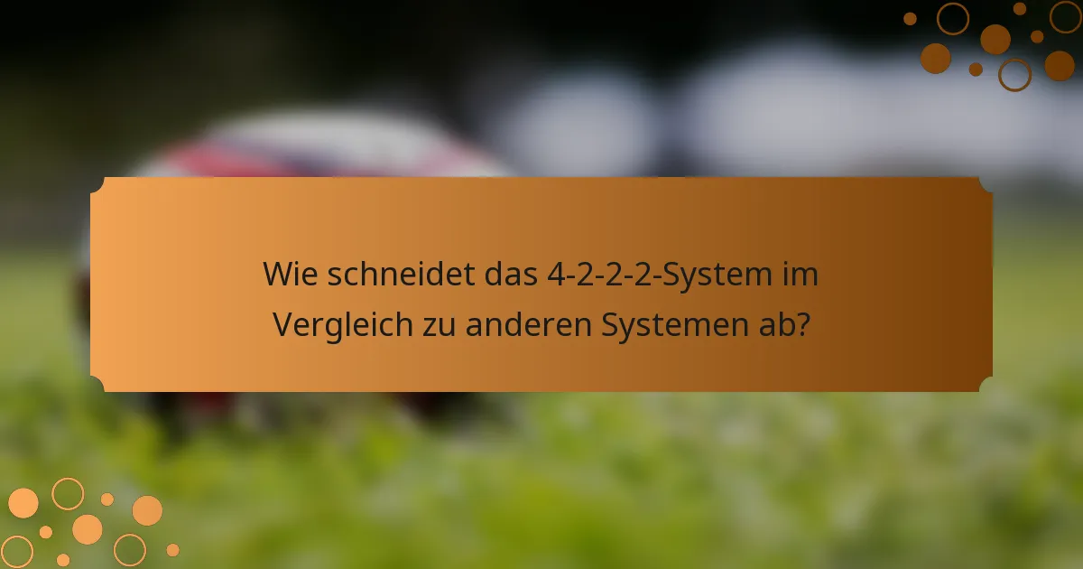 Wie schneidet das 4-2-2-2-System im Vergleich zu anderen Systemen ab?