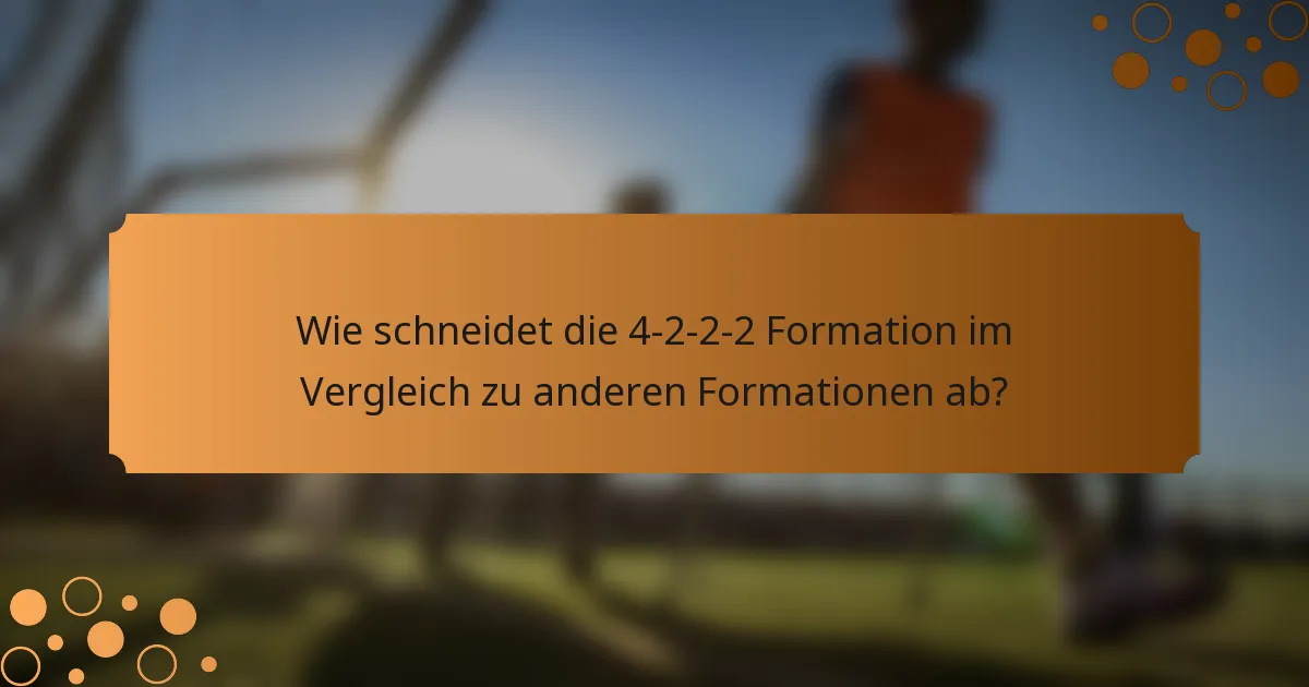 Wie schneidet die 4-2-2-2 Formation im Vergleich zu anderen Formationen ab?