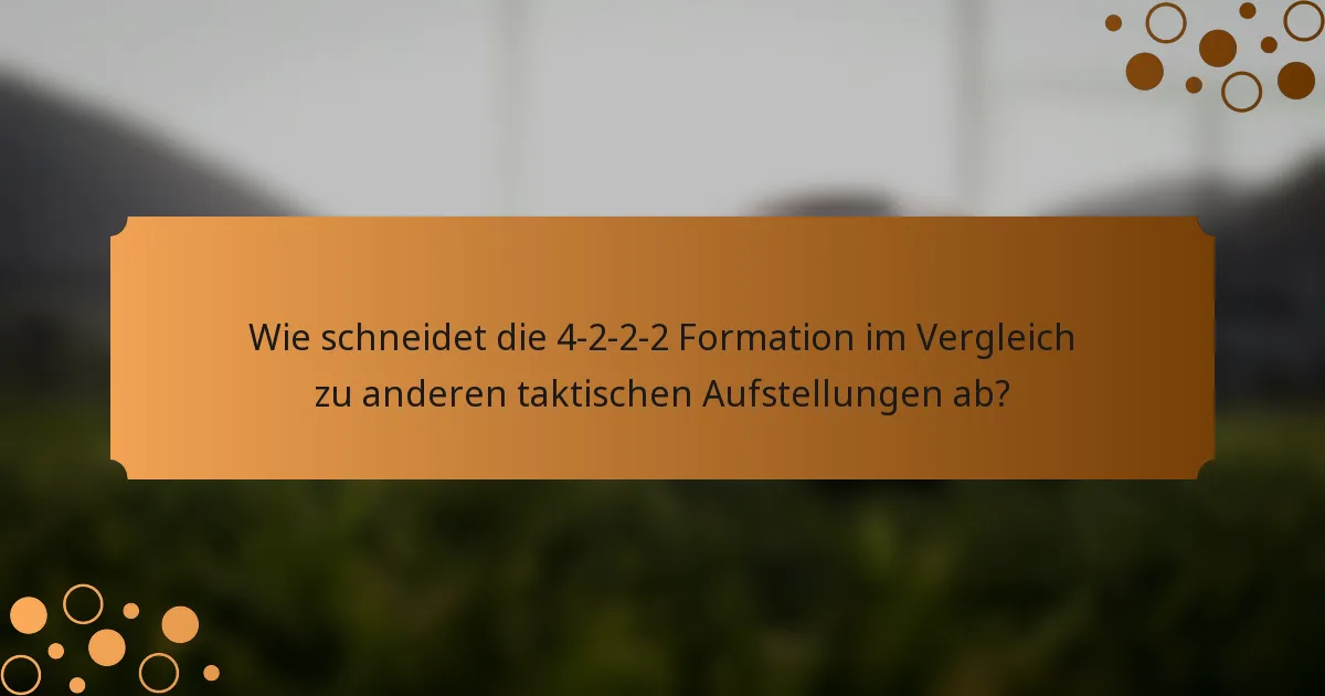 Wie schneidet die 4-2-2-2 Formation im Vergleich zu anderen taktischen Aufstellungen ab?