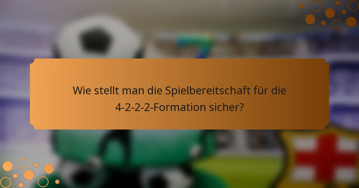 Wie stellt man die Spielbereitschaft für die 4-2-2-2-Formation sicher?