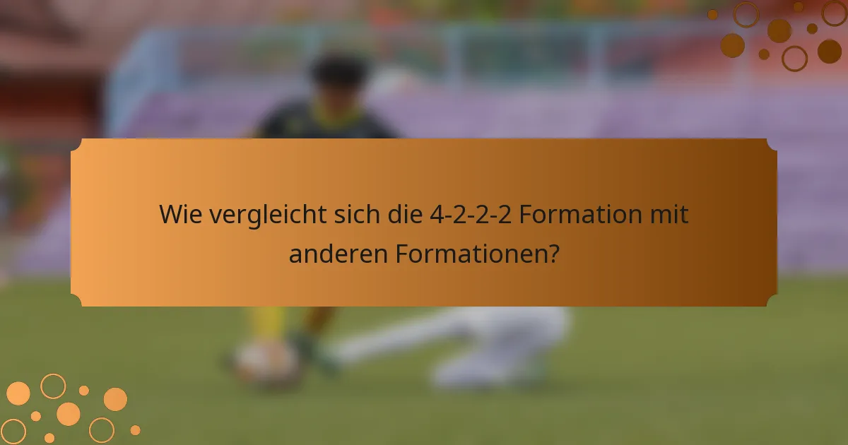 Wie vergleicht sich die 4-2-2-2 Formation mit anderen Formationen?