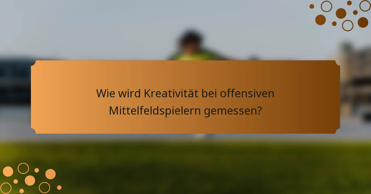 Wie wird Kreativität bei offensiven Mittelfeldspielern gemessen?