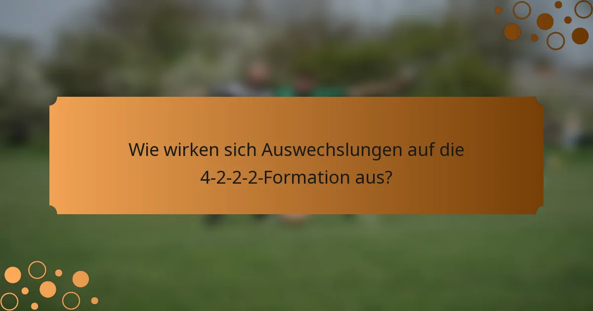 Wie wirken sich Auswechslungen auf die 4-2-2-2-Formation aus?