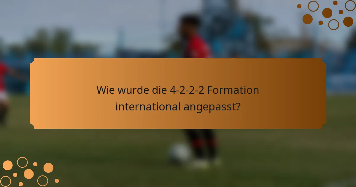 Wie wurde die 4-2-2-2 Formation international angepasst?